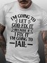 Mens I’m Going To Let God Fix It,If I Fix I’m Going To Jail Casual T-Shirt