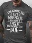 Mens I’m Going To Let God Fix It,If I Fix I’m Going To Jail Casual T-Shirt