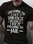 Mens I’m Going To Let God Fix It,If I Fix I’m Going To Jail Casual T-Shirt