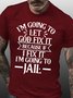 Mens I’m Going To Let God Fix It,If I Fix I’m Going To Jail Casual T-Shirt