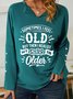 Women Funny Sometimes I feel old but then I realize my sister is older V Neck Loose Sweatshirt