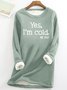Women's Funny Yes I'm Cold Casual Sweatshirt