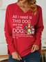 Women All I Need Need Is This Dog Pet Lover V Neck Simple Sweatshirt