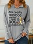 Women All I Need Need Is This Dog Pet Lover V Neck Simple Sweatshirt