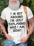 Men's I Am Arguing I Am Just Explaining Why I Am Right Funny Graphic Print Casual Cotton Crew Neck Text Letters T-Shirt