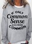 Women's If Only Common Sense Was More Common Casual Funny Letters Sweatshirt