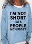 Womens Funny I Am Not Short I Am A People McNugget Casual Sweatshirt