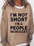 Womens Funny I Am Not Short I Am A People McNugget Casual Sweatshirt