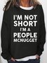 Womens Funny I Am Not Short I Am A People McNugget Casual Sweatshirt