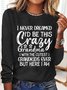 I Never Dreamed I'd Be This Crazy Grandma Womens Long Sleeve T-Shirt