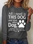 Women's All I Need Is This Dog And That Other Dog Simple Crew Neck Text Letters Top