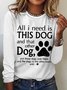 Women's All I Need Is This Dog And That Other Dog Simple Crew Neck Text Letters Top