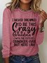 I Never Dreamed I'd Be This Crazy Grandma Womens Long Sleeve T-Shirt