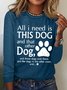 Women's All I Need Is This Dog And That Other Dog Simple Crew Neck Text Letters Top