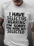Men's I Have Selective Hearing I'm Sorry You Were Not Selected Funny Text Letters Crew Neck Casual T-shirt