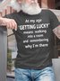 Men's At My Age Getting Lucky Means Walking Into A Room And Remembering Why I Am There Funny Dog Graphic Print Text Letters Cotton Casual T-Shirt