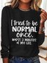 Women‘s Funny Word I Tried To Be Normal Once Worst 3 Minutes Of My Life Text Letters Long Sleeve Top