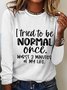 Women‘s Funny Word I Tried To Be Normal Once Worst 3 Minutes Of My Life Text Letters Long Sleeve Top