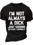 Men's I Am Not Always A Dick Just Kidding Funny Game Graphic Print Text Letters Loose Casual Cotton T-Shirt