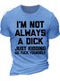 Men's I Am Not Always A Dick Just Kidding Funny Game Graphic Print Text Letters Loose Casual Cotton T-Shirt