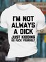 Men's I Am Not Always A Dick Just Kidding Funny Game Graphic Print Text Letters Loose Casual Cotton T-Shirt
