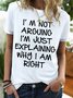 Women's I Am Not Arguing I Am Just Explaining Why I Am Right Funny Graphic Print Text Letters Casual T-Shirt
