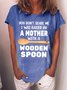 Women’s You Don’t Scare Me I Was Raised By A Mother With A Wooden Spoon Crew Neck Casual T-Shirt
