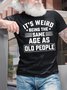 Men's It Is Weird Being The Age Old People Funny Graphic Print Casual Cotton Text Letters T-Shirt