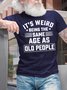 Men's It Is Weird Being The Age Old People Funny Graphic Print Casual Cotton Text Letters T-Shirt