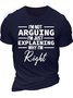 Men’s I’m Not Arguing I’m Just Explaining Why I’m Right Regular Fit Casual T-Shirt