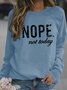 Women's Nope Not Today Funny Graphic Printing Crew Neck Loose Casual Text Letters Sweatshirt
