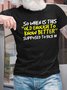 Men’s So When Is This Old Enough To Know Better Supposed To Kick In Regular Fit Casual Crew Neck T-Shirt