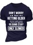 Men’s Don’t Worry About Getting Older You’re Still Gonna Do Dumb Stuff Only Slower Cotton Crew Neck Casual Regular Fit T-Shirt