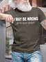 Men's Funny I May Be Wrong But Its Highly Unlikely Casual T-shirt