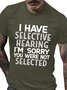 Men's I Have Selective Hearing I'm Sorry You Were Not Selected Funny Text Letters Crew Neck Casual T-shirt