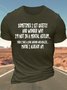 Men’s Sometimes I Sit Quietly And Wonder Why I’m Not In A Mental Asylum Then I Take A Look Around And Realize Maybe I Already Am Regular Fit Casual T-Shirt