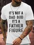 Men's It's Not A Dad Bod It'S A Father Figure Funny Graphic Printing Father's Day Gift Text Letters Cotton Casual T-Shirt