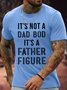 Men's It's Not A Dad Bod It'S A Father Figure Funny Graphic Printing Father's Day Gift Text Letters Cotton Casual T-Shirt