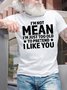 Men's Funny I Am Not Mean I Am Just Too Old To Pretend I Like You Graphic Printing Text Letters Cotton Casual T-Shirt