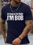 Men's Funny Of Course I Am Right I Am Bob Graphic Printing Text Letters Loose Casual Crew Neck T-Shirt