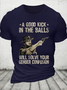 A Good Kick In The Balls Will Solve Your Gender Confusion Cotton Casual Crew Neck T-Shirt