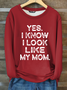Yes I know I Look Like My Mom Funny Letter Print Cotton-Blend Casual Fleece Sweatshirt
