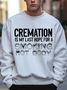Men’s Funny Cremation Is My Last Hope For A Smoking Hot Body Graphic Printing Loose Text Letters Casual Sweatshirt