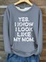 Yes I know I Look Like My Mom Funny Letter Print Cotton-Blend Casual Fleece Sweatshirt