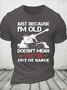 Cotton Just Because I'm Old Doesn't Mean You're Out Of Range Loose Crew Neck Casual T-Shirt