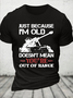 Cotton Just Because I'm Old Doesn't Mean You're Out Of Range Loose Crew Neck Casual T-Shirt