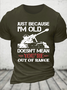 Cotton Just Because I'm Old Doesn't Mean You're Out Of Range Loose Crew Neck Casual T-Shirt