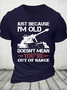 Cotton Just Because I'm Old Doesn't Mean You're Out Of Range Loose Crew Neck Casual T-Shirt