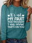 Women‘s  It'S Not My Fault You Thought I Was Normal, That'S On You Crew Neck Simple Cotton-Blend Long Sleeve Shirt