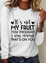 Women‘s  It'S Not My Fault You Thought I Was Normal, That'S On You Crew Neck Simple Cotton-Blend Long Sleeve Shirt